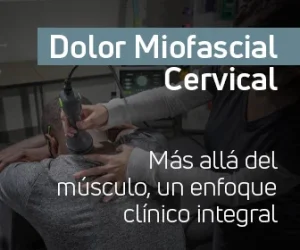 Dolor MIofascial Cervical: Más allá del músculo, un enfoque clínico integral